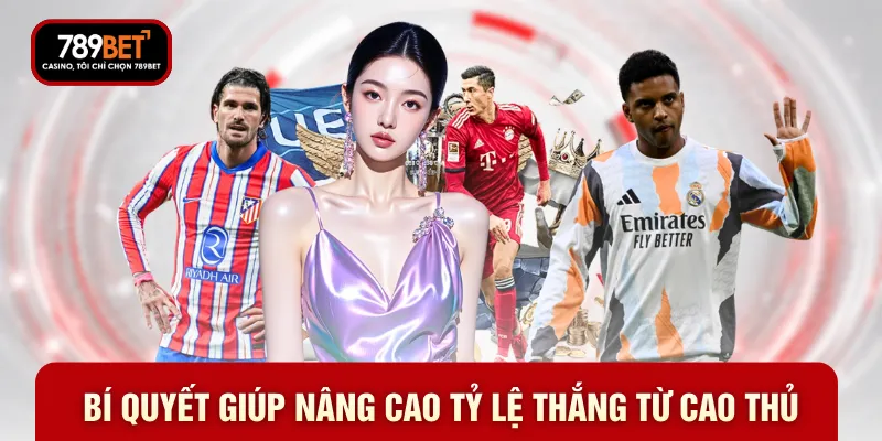Bí quyết giúp nâng cao tỷ lệ thắng từ cao thủ