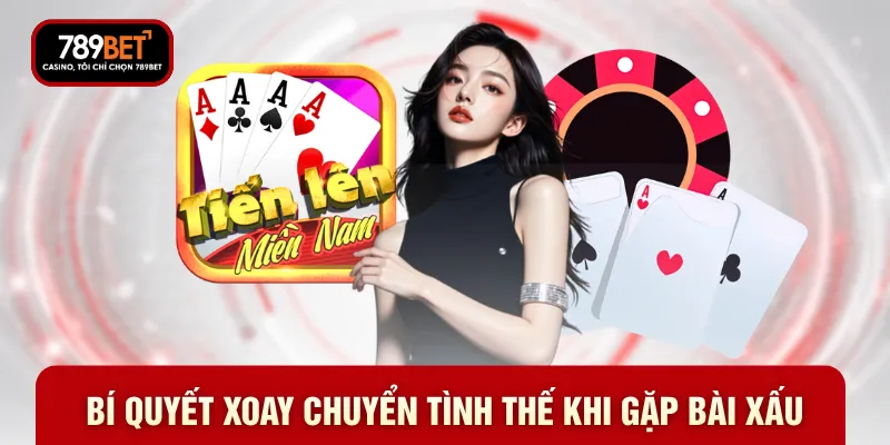 Bí quyết xoay chuyển tình thế khi gặp bài xấu
