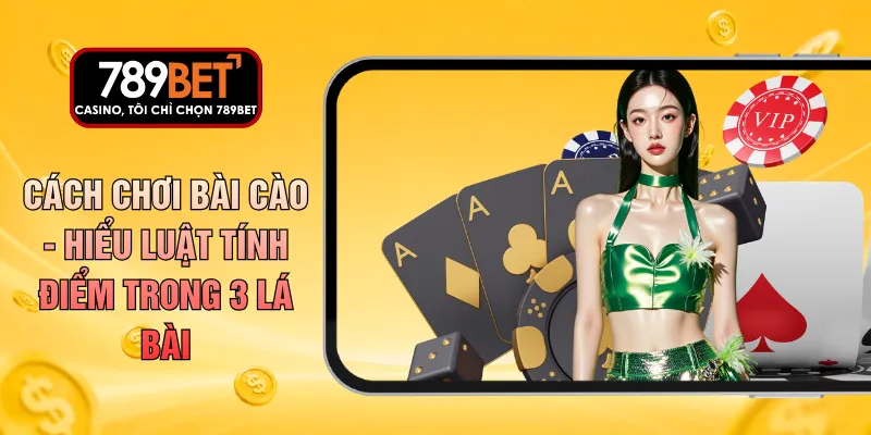 Cách Chơi Bài Cào - Hiểu Luật Tính Điểm Trong 3 Lá Bài