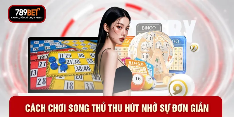 Cách chơi song thủ thu hút nhờ sự đơn giản