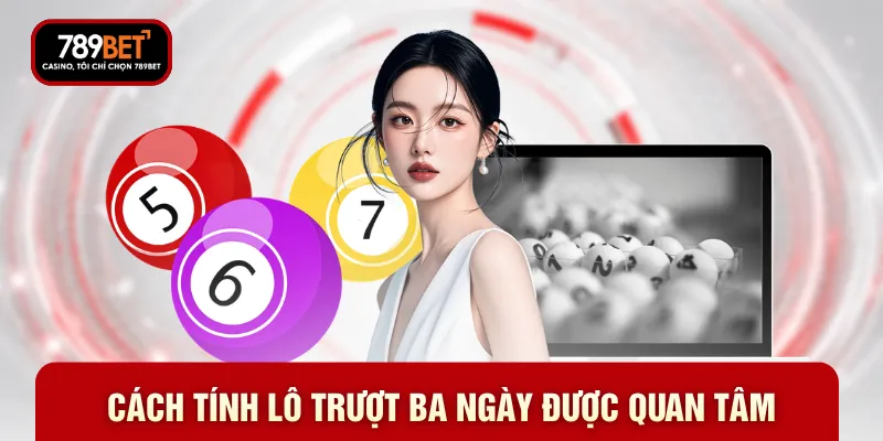 Cách tính lô trượt ba ngày được quan tâm