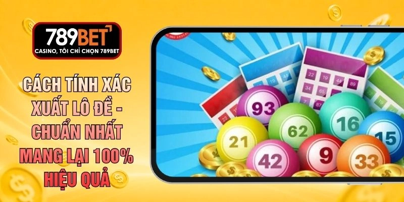 Cách Tính Xác Xuất Lô Đề - Chuẩn Nhất Mang Lại 100% Hiệu Quả