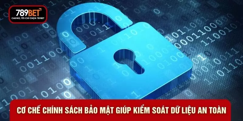 Cơ chế chính sách bảo mật giúp kiểm soát dữ liệu an toàn
