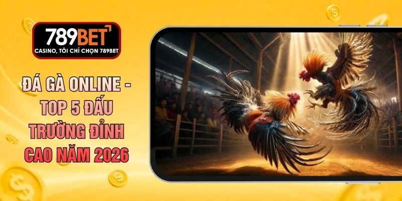 Đá Gà Online - Top 5 Đấu Trường Đỉnh Cao Năm 2026