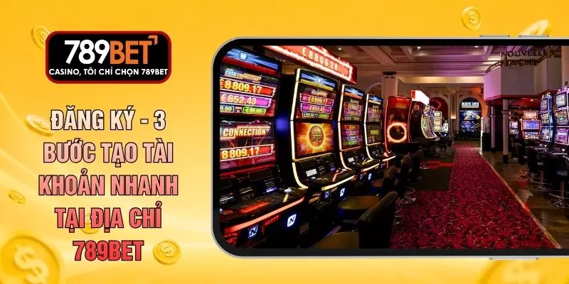 Đăng Ký - 3 Bước Tạo Tài Khoản Nhanh Tại Địa Chỉ 789BET