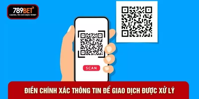 Điền chính xác thông tin để giao dịch được xử lý