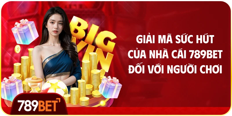 Giải Mã Sức Hút Của Nhà Cái 789bet Đối Với Người Chơi