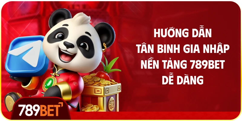 Hướng Dẫn Tân Binh Gia Nhập Nền Tảng 789bet Dễ Dàng