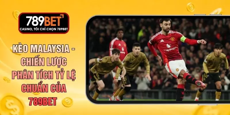 Kèo Malaysia - Chiến Lược Phân Tích Tỷ Lệ Chuẩn Của 789BET