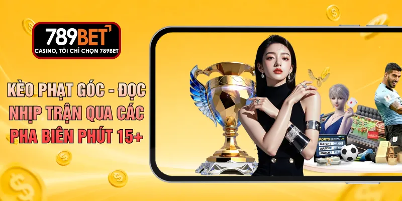 Kèo Phạt Góc - Đọc Nhịp Trận Qua Các Pha Biên Phút 15+