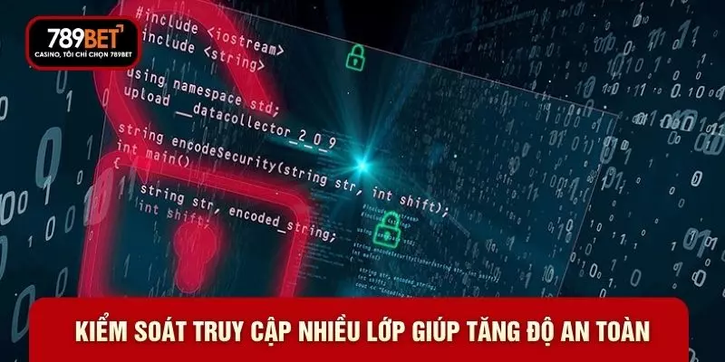 Kiểm soát truy cập nhiều lớp giúp tăng độ an toàn