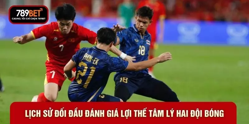 Lịch sử đối đầu đánh giá lợi thế tâm lý hai đội bóng