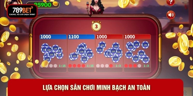 Lựa chọn sân chơi minh bạch an toàn