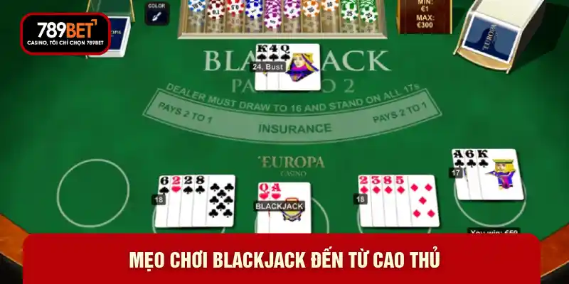 Mẹo chơi Blackjack đến từ cao thủ