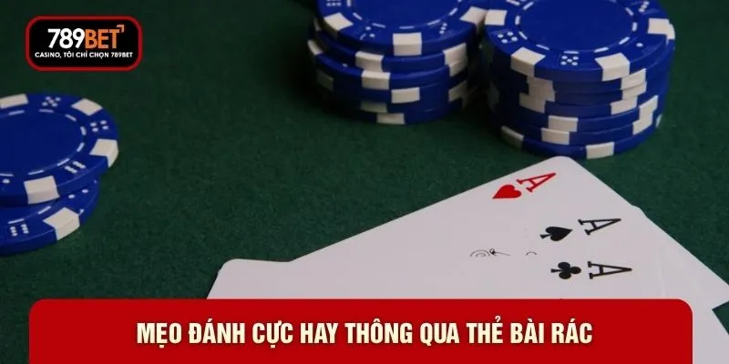 Mẹo đánh cực hay thông qua thẻ bài rác