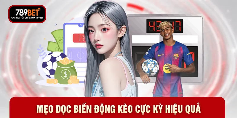Mẹo đọc biến động kèo cực kỳ hiệu quả