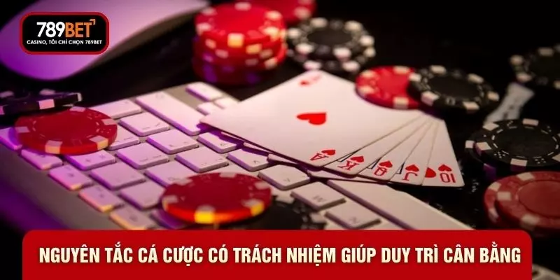 Nguyên tắc cá cược có trách nhiệm giúp duy trì cân bằng