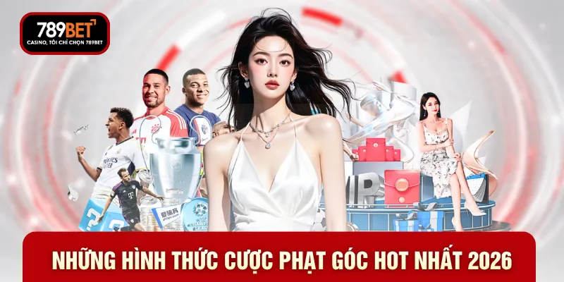 Những hình thức cược phạt góc hot nhất 2026