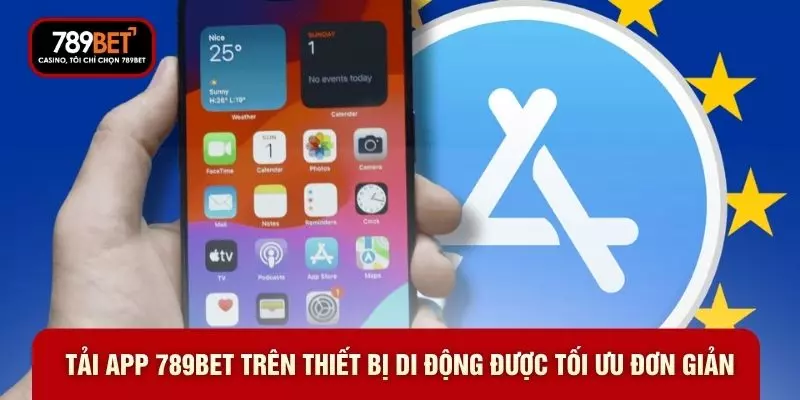 Tải app 789BET trên thiết bị di động được tối ưu đơn giản