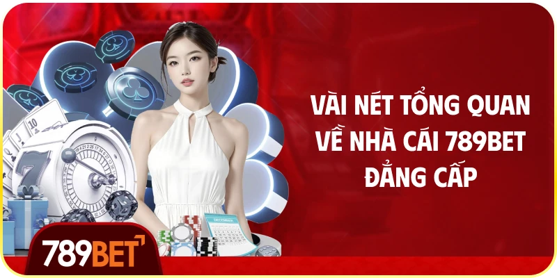 Vài Nét Tổng Quan Về Nhà Cái 789bet Đẳng Cấp
