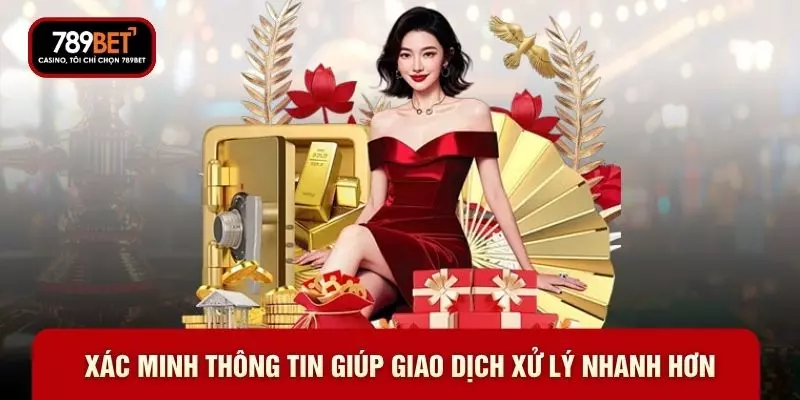 Xác minh thông tin giúp giao dịch xử lý nhanh hơn