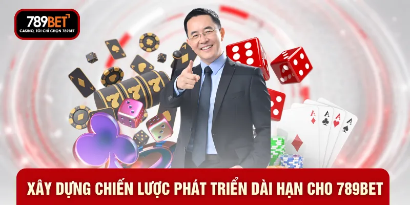 Xây dựng chiến lược phát triển dài hạn cho 789BET