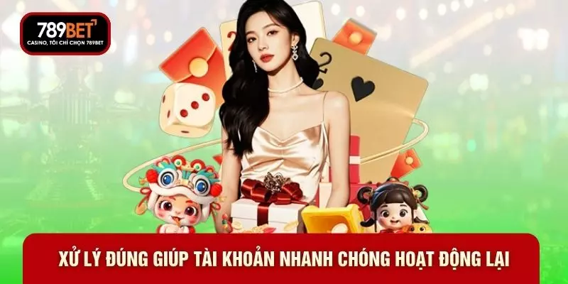 Xử lý đúng giúp tài khoản nhanh chóng hoạt động lại